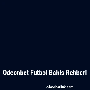Odeonbet Futbol Bahis Rehberi