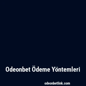 Odeonbet Ödeme Yöntemleri